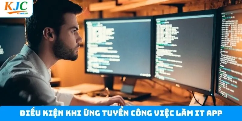Những điều kiện cần thiết với vị trí việc làm IT App Những điều kiện cần thiết với vị trí việc làm IT App