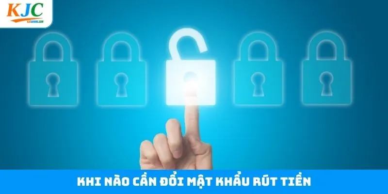 Những trường hợp cần đổi mật khẩu rút tiền Những trường hợp cần đổi mật khẩu rút tiền