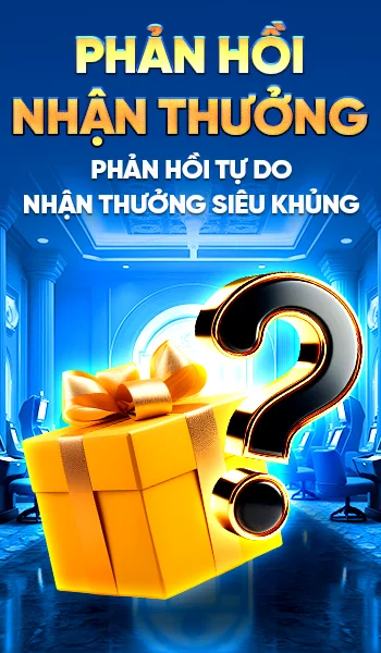 phản hồi nhận thưởng - phản hồi tự do - nhận thưởng siêu khủng