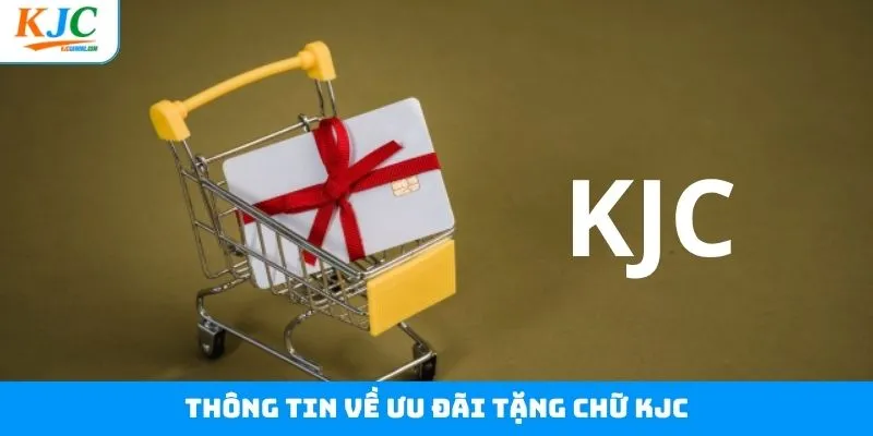 Thông tin tổng quan về tặng chữ KJC