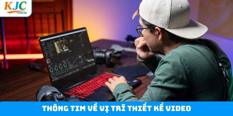Khái quát về tuyển dụng vị trí thiết kế video Khái quát về tuyển dụng vị trí thiết kế video