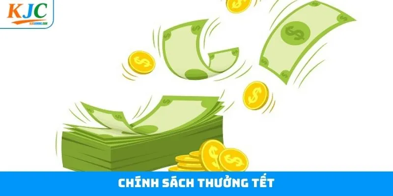 Chính Sách Thưởng Tết - Những Đãi Ngộ Tốt Nhất Tại KJC