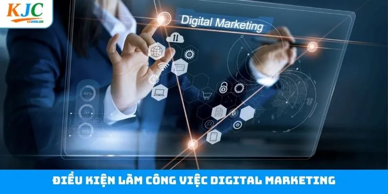 Điều kiện cần khi trở thành nhân viên digital marketer Điều kiện cần khi trở thành nhân viên digital marketer