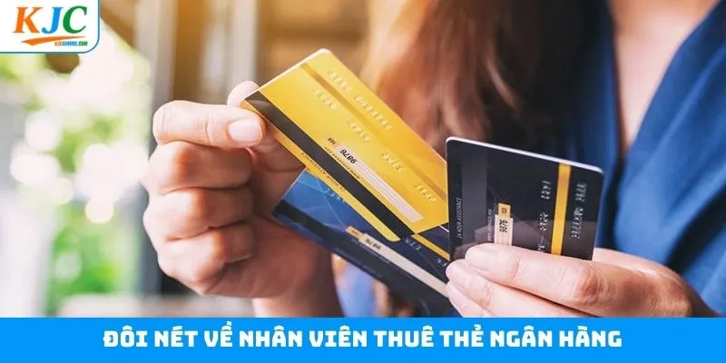 Giới thiệu về vị trí nhân viên thuê thẻ ngân hàng Giới thiệu về vị trí nhân viên thuê thẻ ngân hàng