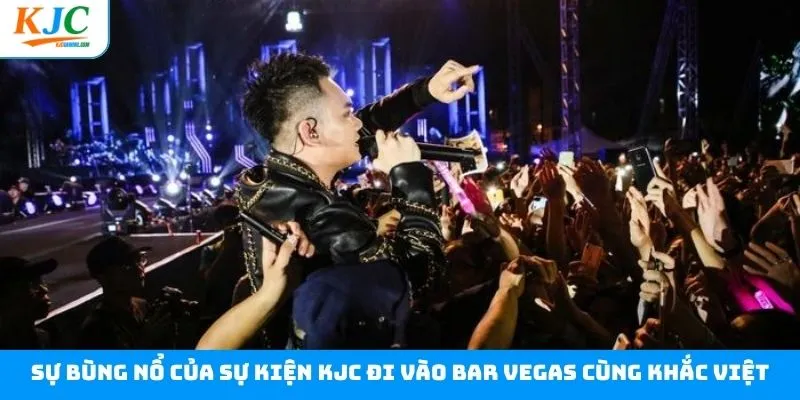 KJC đi vào Bar Vegas cùng Khắc Việt siêu bùng nổ KJC đi vào Bar Vegas cùng Khắc Việt siêu bùng nổ