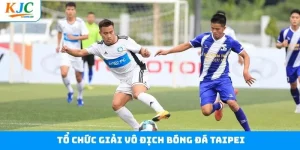 Tổ Chức Giải Vô Địch Bóng Đá Taipei - Gắn Kết Nhân Viên KJC