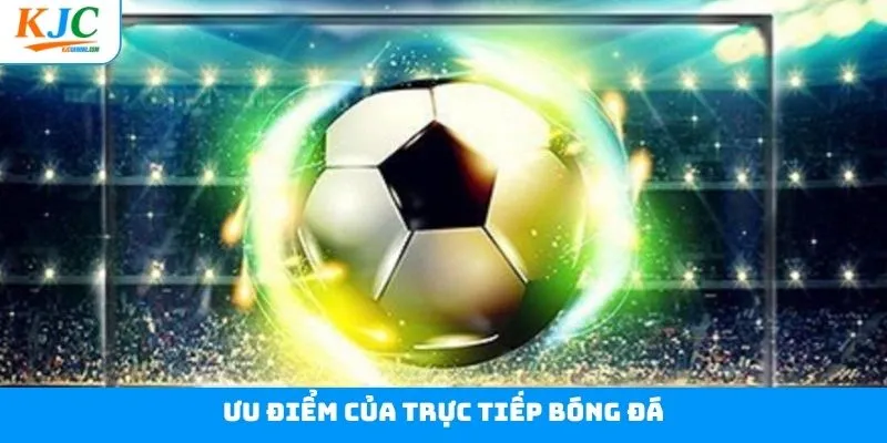 Lý do người hâm mộ ưu ái lựa chọn xem bóng đá tại KJC Lý do người hâm mộ ưu ái lựa chọn xem bóng đá tại KJC