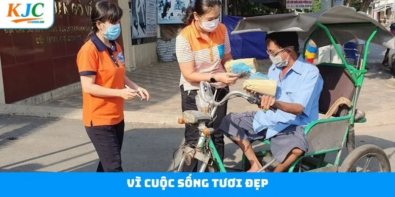 Vì Cuộc Sống Tươi Đẹp - Chung Tay Lan Tỏa Yêu Thương Cùng KJC